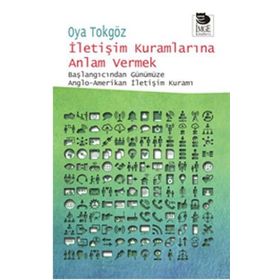 İletişim Kuramlarına Anlam Vermek - Oya Tokgöz