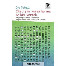 İletişim Kuramlarına Anlam Vermek - Oya Tokgöz