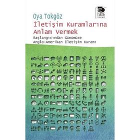İletişim Kuramlarına Anlam Vermek - Oya Tokgöz