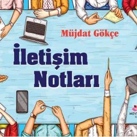 İletişim Notları - Müjdat Gökçe