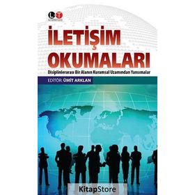 İLETIŞIM OKUMALARI DISIPLENLERARASI BIR ALANIN KURAMSAL UZAMINDAN YANSIMALAR - ÜMIT ARKLAN