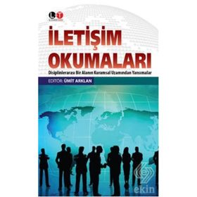 İLETIŞIM OKUMALARI DISIPLENLERARASI BIR ALANIN KURAMSAL UZAMINDAN YANSIMALAR - ÜMIT ARKLAN