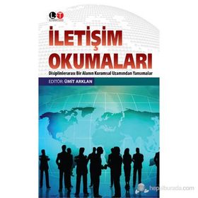 İLETIŞIM OKUMALARI DISIPLENLERARASI BIR ALANIN KURAMSAL UZAMINDAN YANSIMALAR - ÜMIT ARKLAN