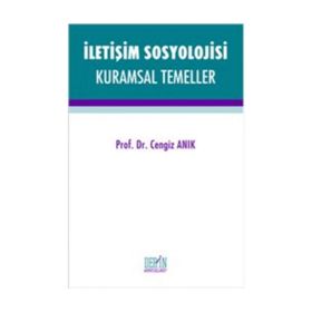 İletişim Sosyolojisi Kuramsal Temeller - Cengiz Anık