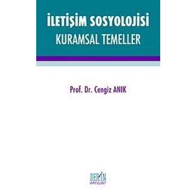 İletişim Sosyolojisi Kuramsal Temeller - Cengiz Anık