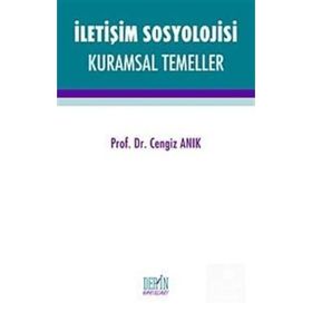 İletişim Sosyolojisi Kuramsal Temeller - Cengiz Anık