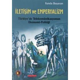İLETİŞİM TEKNOLOJILERI VE TOPLUMSAL GELİŞME (YAYILMANIN EKONOMI POLİTİĞİ) - FUNDA BAŞARAN