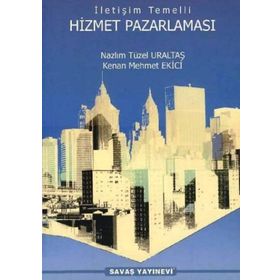 İletişim Temelli Hizmet Pazarlaması - Nazlım Tüzel Uraltaş Kenan Mehmet Ekici Arif Yıldırım