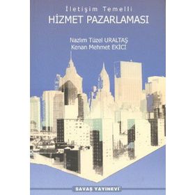 İletişim Temelli Hizmet Pazarlaması - Nazlım Tüzel Uraltaş Kenan Mehmet Ekici Arif Yıldırım