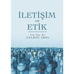 İletişim ve Etik - Gülbuğ Erol