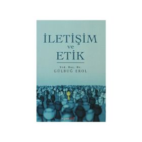 İletişim ve Etik - Gülbuğ Erol