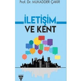 İletişim ve Kent - Mukadder Çakır