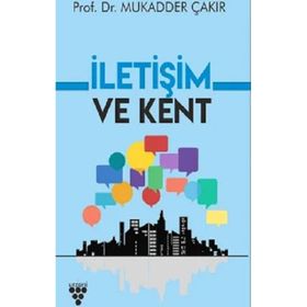 İletişim ve Kent - Mukadder Çakır