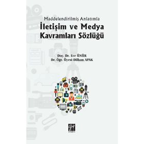 İletişim ve Medya Kavramları Sözlüğü - Ece Ünür - Dilhan Apak
