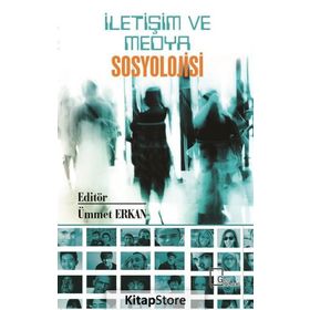 İletişim ve Medya Sosyolojisi - Ümmet Erkan