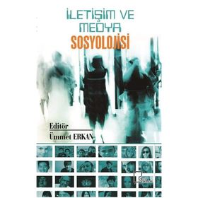 İletişim ve Medya Sosyolojisi - Ümmet Erkan