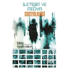 İletişim ve Medya Sosyolojisi - Ümmet Erkan