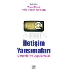 İLETİŞİM YANSIMALARI GERÇEKLER VE UYGULAMALAR - VEDAT DEMIR;PINAR ERASLAN YAYINOĞLU