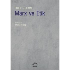 İletişim Yayınları - Marx ve Etik - Philip J. Kain