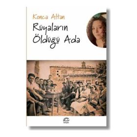 İletişim Yayınları - Rüyaların Öldüğü Ada - Konca Altan