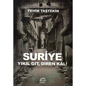 İletişim Yayınları - Suriye Yıkıl Git, Diren Kal! Fehim Taştekin - Fehim Taştekin