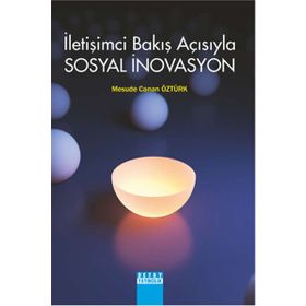 İletişimci Bakış Açısıyla Sosyal İnovasyon - Mesude Canan Öztürk