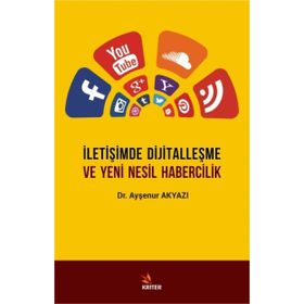 İletişimde Dijitalleşme Ve Yeni Nesil Habercilik / Ayşenur Akyazı