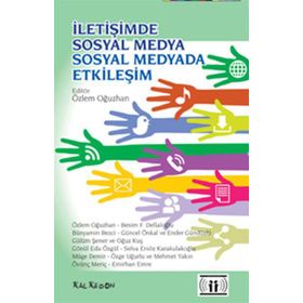 İletişimde Sosyal Medya - Sosyal Medyada İletişim - Özlem Oğuzhan Besim F. Dellaloğlu Bünyamin Bezci Güncel Önkal Ender Gündüzlü Gülüm Şener