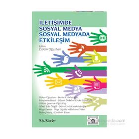 İletişimde Sosyal Medya - Sosyal Medyada İletişim - Özlem Oğuzhan Besim F. Dellaloğlu Bünyamin Bezci Güncel Önkal Ender Gündüzlü Gülüm Şener