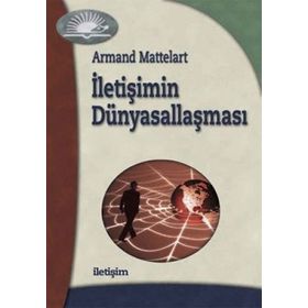 İLETİŞİMİN DÜNYASALLAŞMASI - ARMAND MATTELART