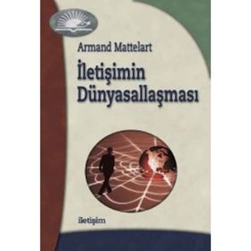 İLETİŞİMİN DÜNYASALLAŞMASI - ARMAND MATTELART
