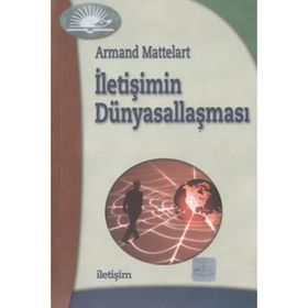 İLETİŞİMİN DÜNYASALLAŞMASI - ARMAND MATTELART