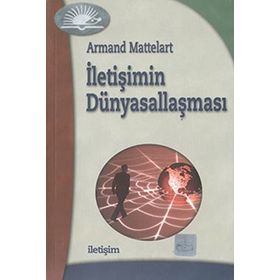 İLETİŞİMİN DÜNYASALLAŞMASI - ARMAND MATTELART