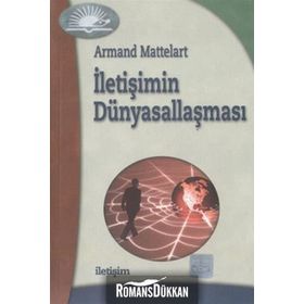 İLETİŞİMİN DÜNYASALLAŞMASI - ARMAND MATTELART