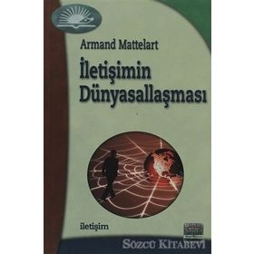 İLETİŞİMİN DÜNYASALLAŞMASI - ARMAND MATTELART