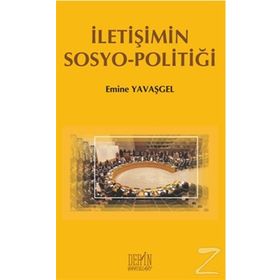 İletişimin Sosyo - Politiği - Emine Yavaşgel