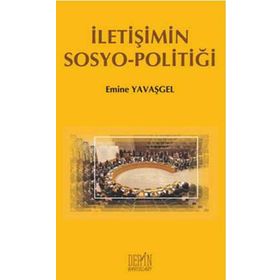 İletişimin Sosyo - Politiği - Emine Yavaşgel
