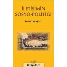 İletişimin Sosyo - Politiği - Emine Yavaşgel