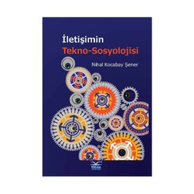 İletişimin Tekno-Sosyolojisi - Nihal Kocabay Şener