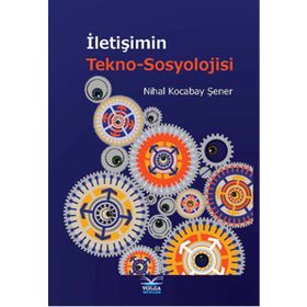 İletişimin Tekno-Sosyolojisi - Nihal Kocabay Şener