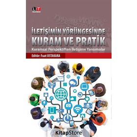 İletişimin Yörüngesinde Kuram ve Pratik - Fuat Ustakara