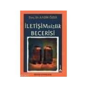 İletişimsizlik Becerisi - Kadir Özer