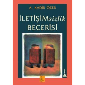 İletişimsizlik Becerisi - Kadir Özer