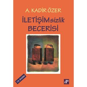 İletişimsizlik Becerisi - Kadir Özer