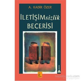 İletişimsizlik Becerisi - Kadir Özer