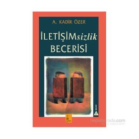 İletişimsizlik Becerisi - Kadir Özer