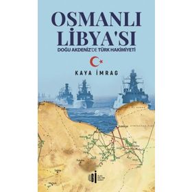 İlgi Kültür Sanat Yayıncılık Osmanlı Libyası - Doğu Akdenizde Türk Hakimiyeti