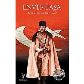 İlgi Kültür Sanat Yayıncılık Saatlik Tarih - Enver Paşa (Baştan Sona Bir Hayat)