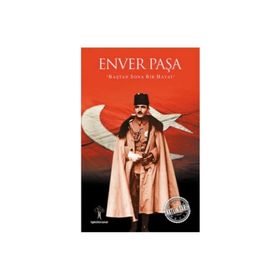 İlgi Kültür Sanat Yayıncılık Saatlik Tarih - Enver Paşa (Baştan Sona Bir Hayat)