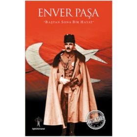 İlgi Kültür Sanat Yayıncılık Saatlik Tarih - Enver Paşa (Baştan Sona Bir Hayat)
